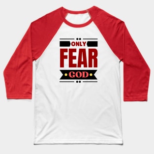 Only Fear God | Christian Baseball T-Shirt